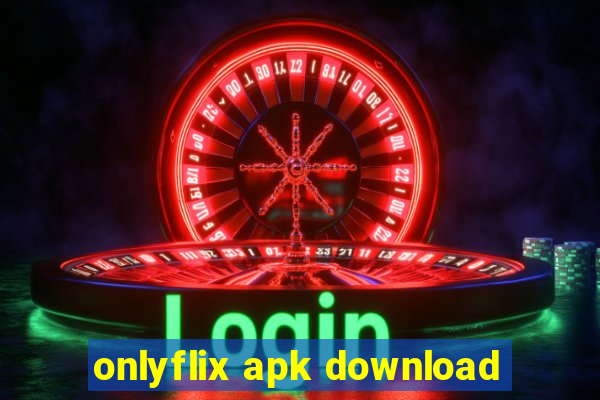 onlyflix apk download